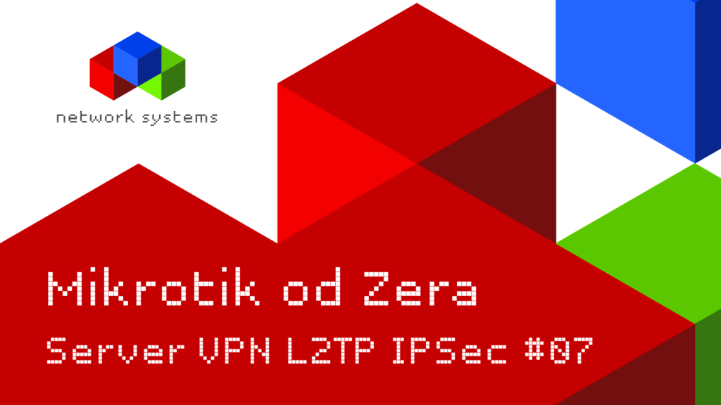 Mikrotik od zera – Tunel VPN L2TP / IPSec #07