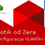 Mikrotik od zera – Konfiguracja VLAN #08